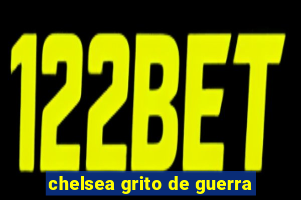 chelsea grito de guerra